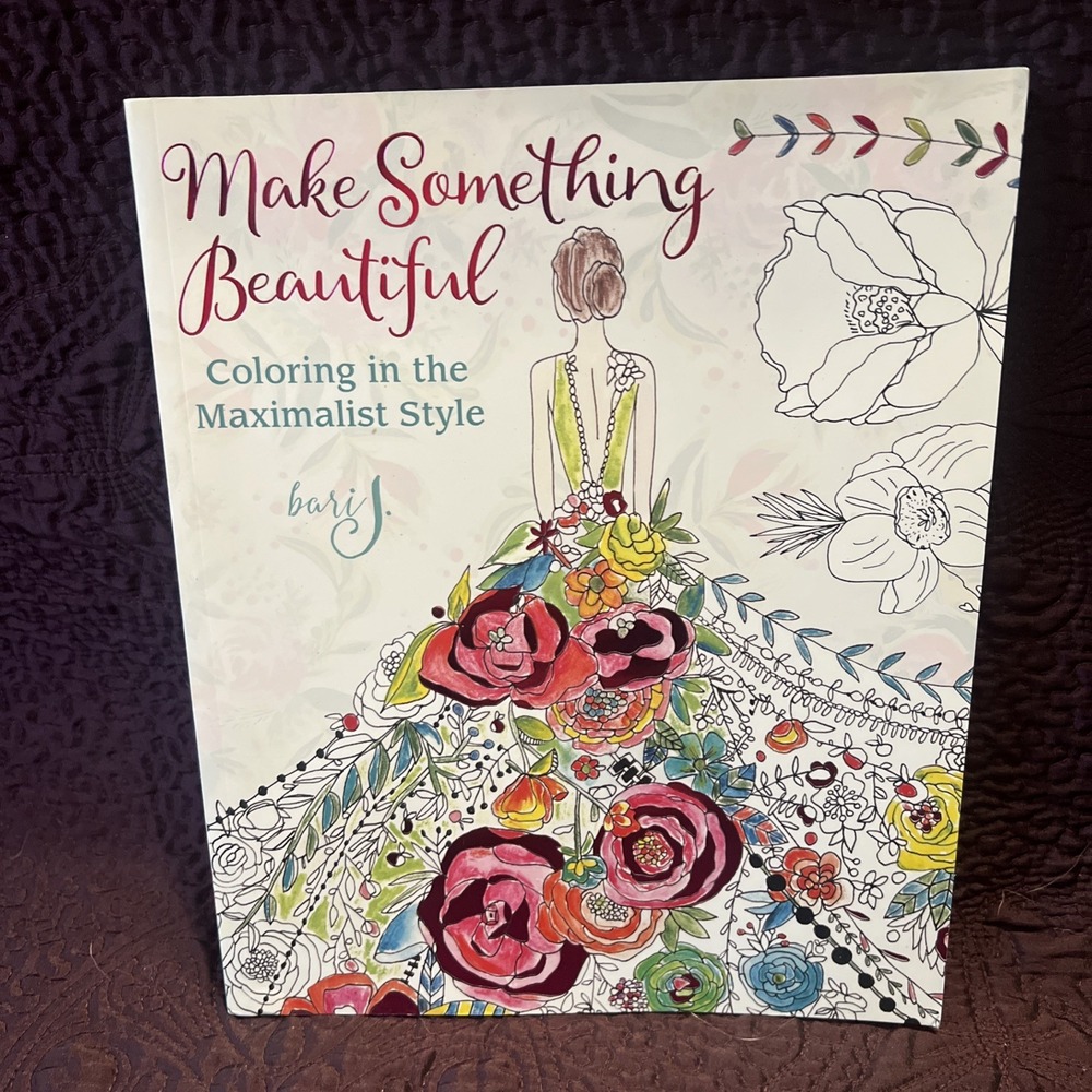 Make Something Beautiful: Coloring in the Maximalist Style by J. Bari Adult Craf